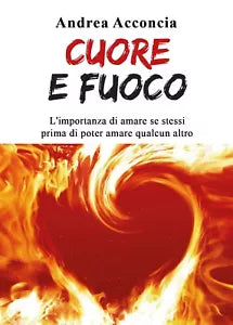 Cuore e Fuoco di Andrea Acconcia, 2019, Youcanprint