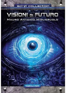 VISIONI DI FUTURO di Mauro Antonio Miglieruolo