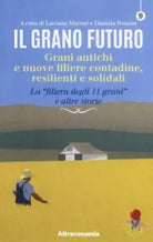 Il grano futuro Grani antichi e nuove filiere contadine
