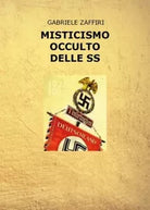 Misticismo occulto delle SS di Gabriele Zaffiri