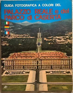 Guida fotografica a colori del Palazzo Reale e del Parco di Caserta di Aa.vv.,