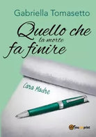 Quello che la morte fa finire di Gabriella Tomasetto