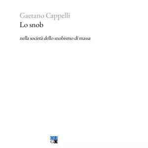Lo snob nella societ dello snobismo di massa di Gaetano Cappelli