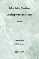 Con la speranza nel cuore Poesie di Fulvio Badini