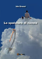 Lo spalatore di nuvole di Ida Grassi, 2016, Youcanprint