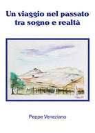 Un viaggio nel passato tra sogno e realta di Peppe Veneziano, 2021, Youcanprin
