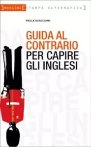 Guida al contrario per capire gli inglesi di Paola Guagliumi