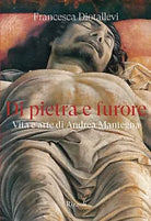 Di pietra e furore Vita e arte di Andrea Mantegna