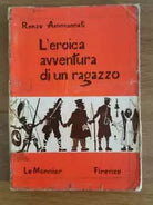 L eroica avventura di un ragazzo - R. Ammannati - Le Monnier - 1965 - AR