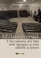 Malauniversita. L’Accademia dei falsi miti spiegata ai non addetti ai lavori
