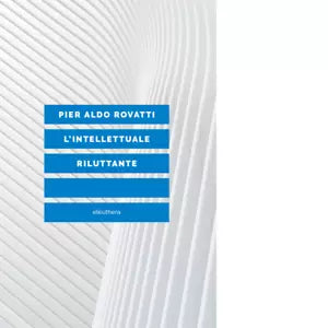 L INTELLETTUALE RILUTTANTE di PIER ALDO ROVATTI