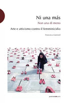 Ni una m s Arte e attivismo contro il femminicidio