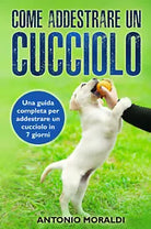 Come addestrare un cucciolo Una guida completa per addestrare un cucciolo in 7