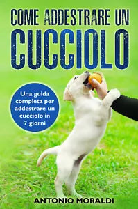 Come addestrare un cucciolo Una guida completa per addestrare un cucciolo in 7