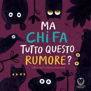 Ma chi fa tutto questo rumore Ediz a colori di Celine Claire
