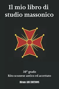 Il mio libro di studio massonico: 30° grado - Rito Scozzese Antico e Accettato -
