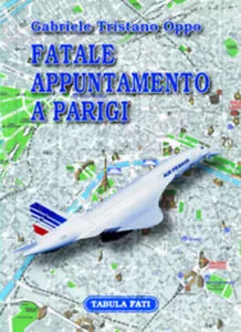Fatale appuntamento a Parigi di Gabriele T. Oppo, 2007, Tabula Fati