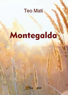 Montegalda di Teo Mati, 2016, Youcanprint