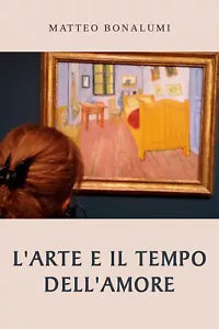 L’arte e il tempo dell’amore di Matteo Bonalumi, 2021, Youcanprint