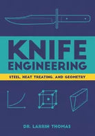 Knife Engineering Steel, Heat Treating, and Geometry di Larrin Thomas, 2020, I