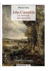 John Constable La verit di uno specchio Volume 4