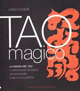 Tao magico La magia del Tao Il linguaggio segreto dei diagrammi e della callig