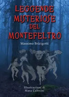 Leggende Misteriose del Montefeltro di Massimo Brizigotti, M. Calesini, 2019