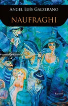 Naufraghi di Angel Luis Galzerano, 2019, Gilgamesh Edizioni