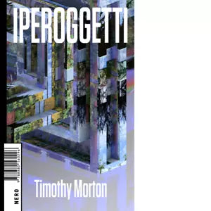 Iperoggetti di Timothy Morton