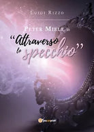 Peter Miele in Attraverso lo specchio di Luigi Rizzo, 2018, Youcanprint
