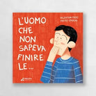 L uomo che non sapeva finire le Ediz illustrata di Valentina Pizzo