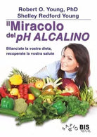 Il miracolo del pH alcalino Bilanciate la vostra dieta