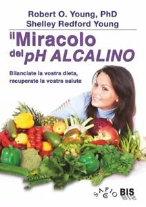 Il miracolo del pH alcalino Bilanciate la vostra dieta