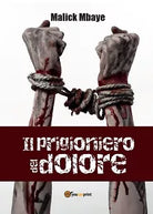 il prigioniero del dolore di Malick Mbaye, 2016, Youcanprint