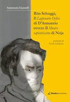 Rito Selvaggi, il Legionario Orfico di D’Annunzio...-Annamaria Giannelli-Giazira