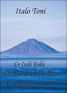 Le isole Eolie paradiso di antichi detti e comu veni si cunta - Italo Toni