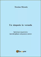 Un simposio in veranda, di Massimo Miranda, 2014, Youcanprint