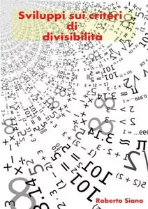 Sviluppi sui criteri di divisibilita di Roberto Siano, 2018, Youcanprint