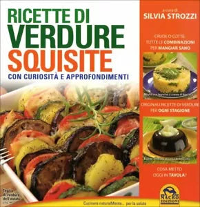 Ricette di verdure squisite. Con curiosita e approfondimenti di Silvia Strozzi,