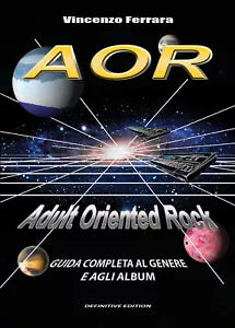 AOR. Adult Oriented Rock. Guida completa al genere e agli album di Vincenzo Ferr