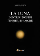 La luna dentro i nostri pensieri d’amore - Marta Fostii, 2014, Youcanprint