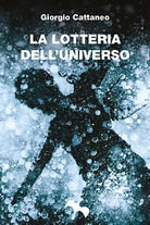 La lotteria dell’universo di Giorgio Cattaneo, 2018, Youcanprint