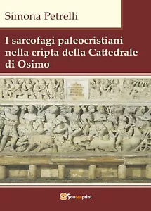 I sarcofagi paleocristiani nella cripta della Cattedrale di Osimo S. Petrelli