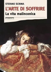 L arte di soffrire La vita malinconica di Stefano Scrima