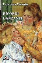 Ricordi danzanti, di Caterina Ciraulo, Algra Edizioni
