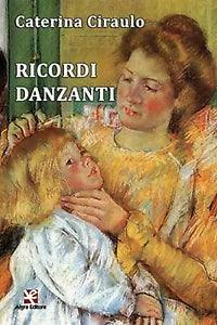 Ricordi danzanti, di Caterina Ciraulo, Algra Edizioni
