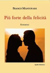Pi forte della felicit di Franco Mantovani
