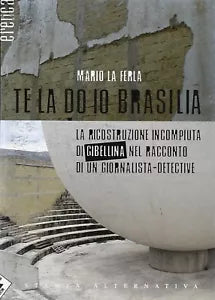 Te la do io Brasilia La ricostruzione incompiuta di Gibellina nel racconto di u