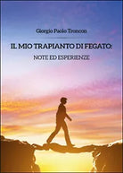 Il mio trapianto di fegato: note... Giorgio Paolo Troncon, 2014, Youcanprint