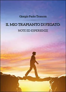 Il mio trapianto di fegato: note... Giorgio Paolo Troncon, 2014, Youcanprint